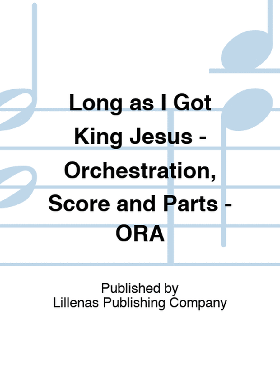 Long as I Got King Jesus - Orchestration, Score and Parts - ORA