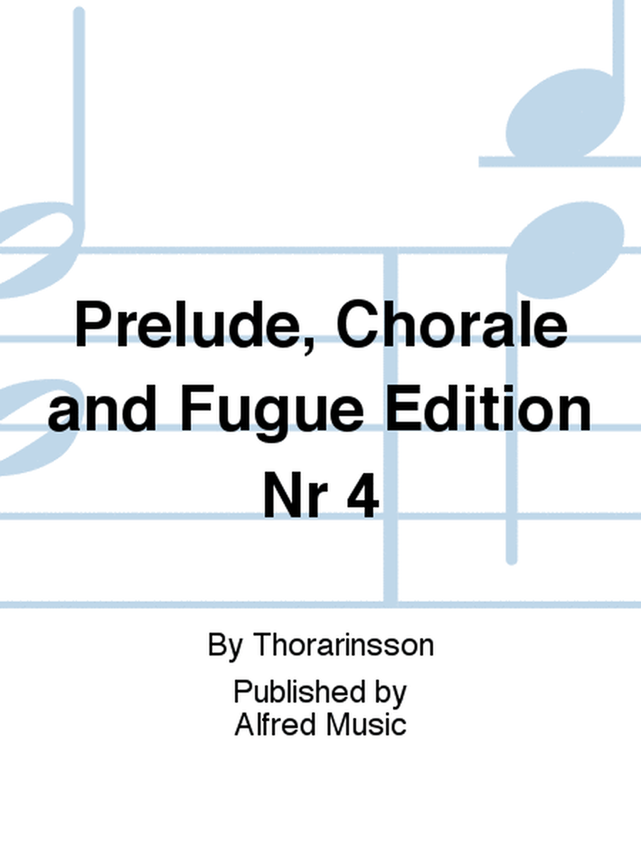 Prelude, Chorale and Fugue Edition Nr 4