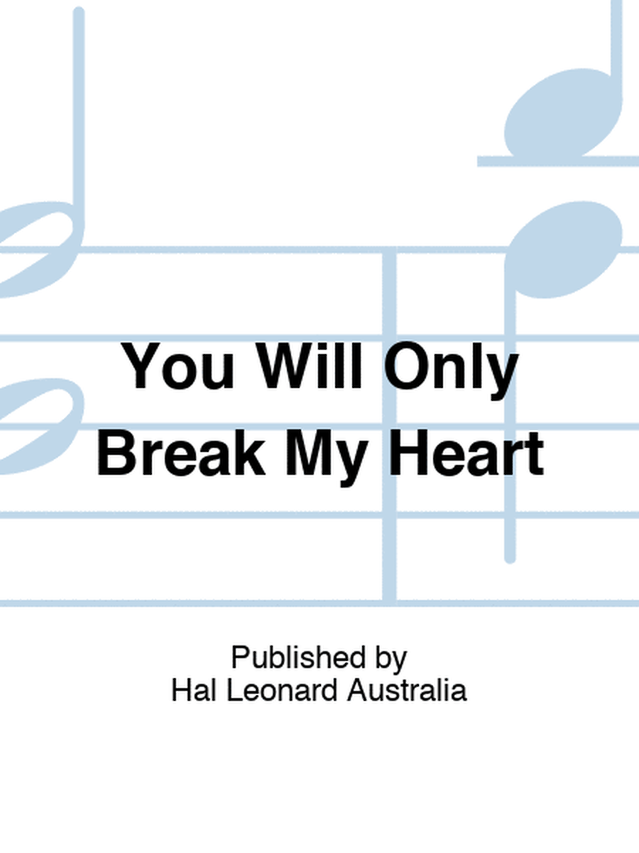 You Will Only Break My Heart