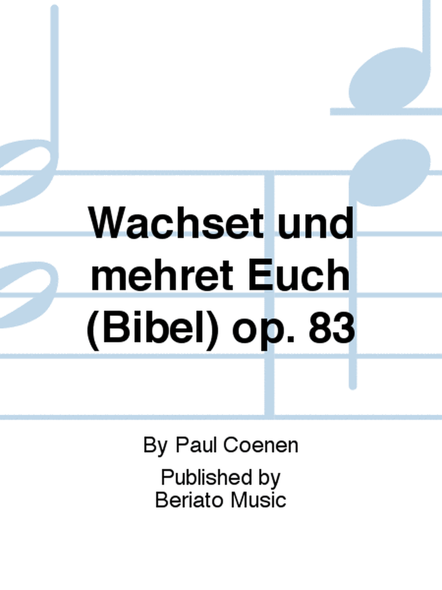 Wachset und mehret Euch (Bibel) op. 83