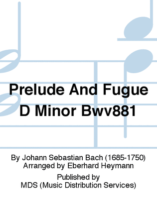 Prelude and Fugue D minor BWV881