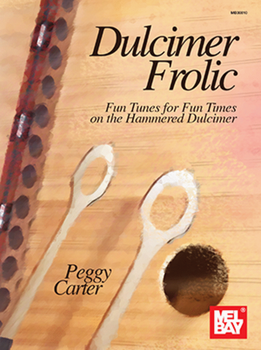  Dulcimer Frolic Fun Tunes for Fun Times on the Hammered Dulcimer