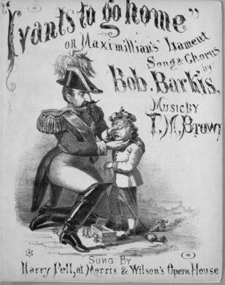 "I vants to go home," or, Maximillian's Lament. Song & Chorus