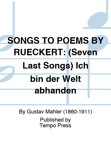 SONGS TO POEMS BY RUECKERT: (Seven Last Songs) Ich bin der Welt abhanden