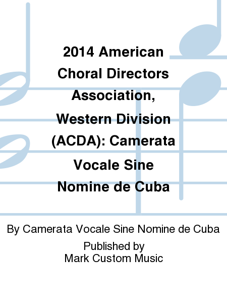 2014 American Choral Directors Association, Western Division (ACDA): Camerata Vocale Sine Nomine de Cuba