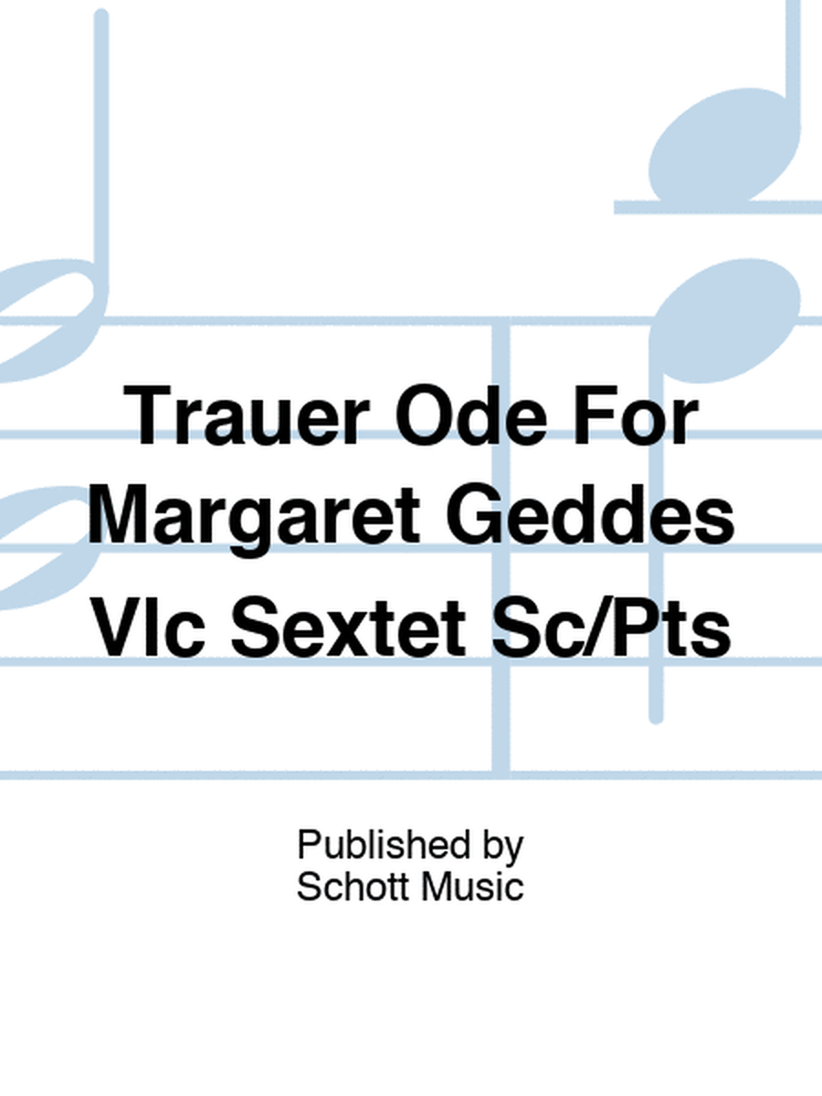 Trauer Ode For Margaret Geddes Cello Sextet Sc/Pts