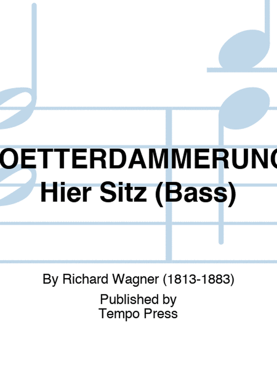 GOETTERDAMMERUNG: Hier Sitz (Bass)