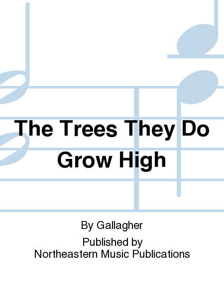 The Trees They Do Grow High