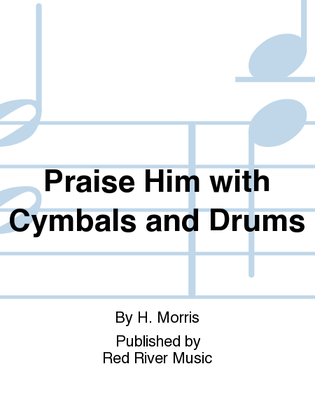 Book cover for Praise Him with Cymbals and Drums