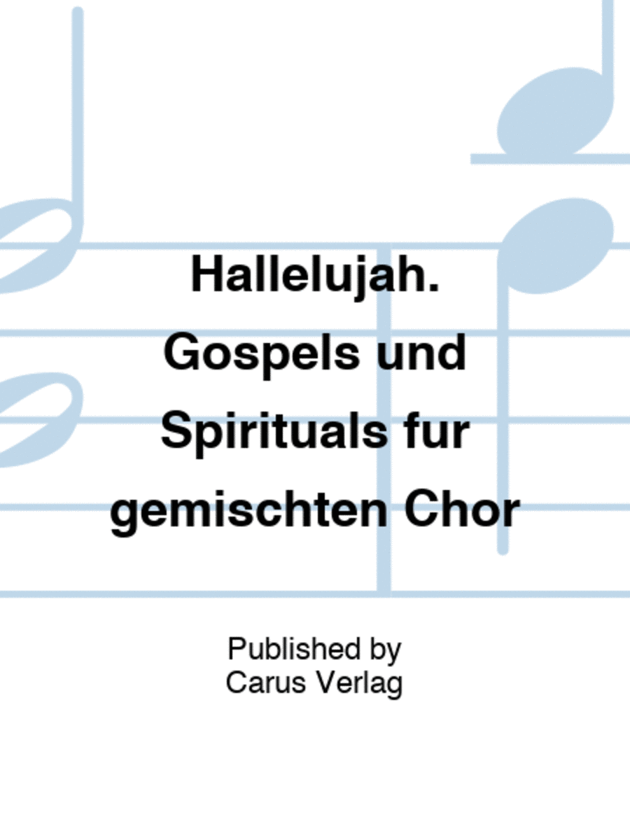 Hallelujah. Gospels und Spirituals fur gemischten Chor