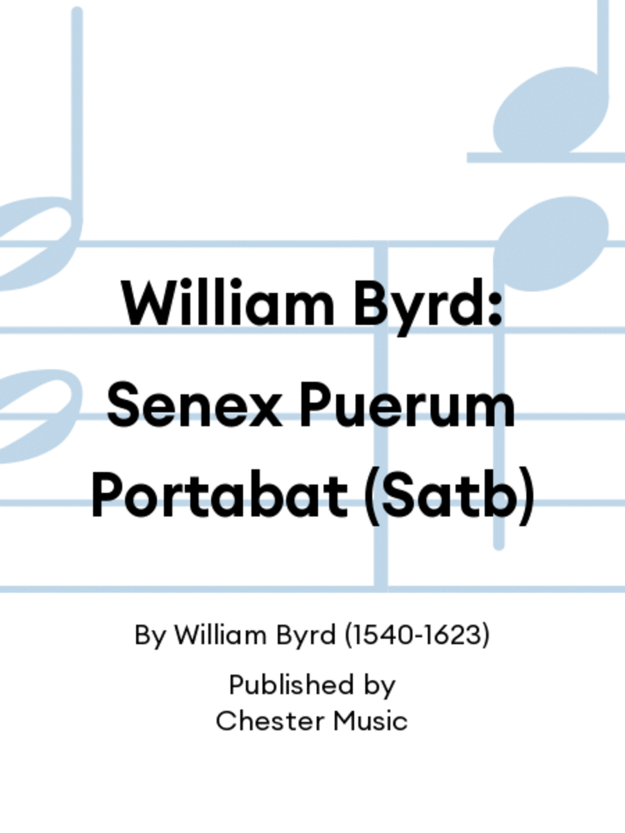 William Byrd: Senex Puerum Portabat (Satb)