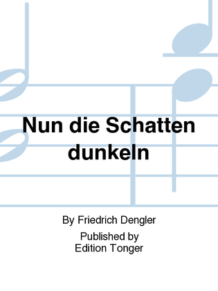 Nun die Schatten dunkeln