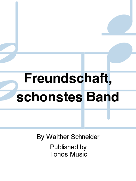 Freundschaft, schonstes Band