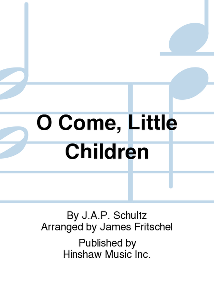 O Come, Little Children