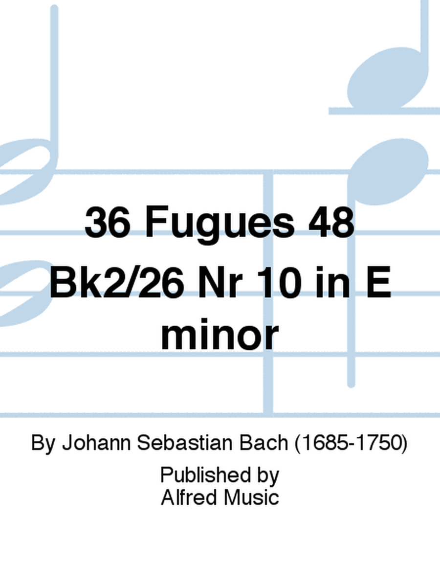 36 Fugues 48 Bk2/26 Nr 10 in E minor