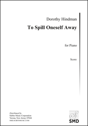 To Spill Oneself Away