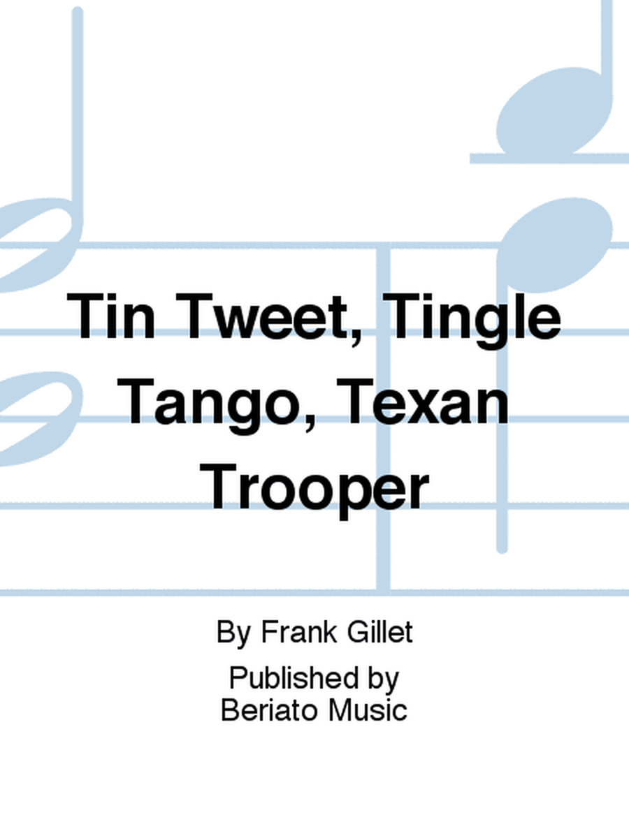 Tin Tweet, Tingle Tango, Texan Trooper