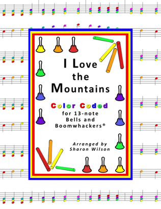 I Love the Mountains (for 13-note Bells and Boomwhackers with Color Coded Notes)