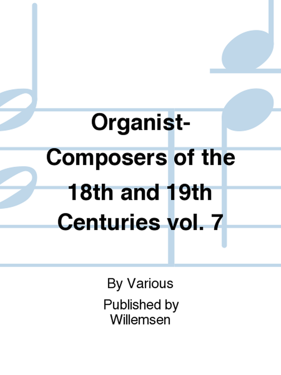 Organist-Composers of the 18th and 19th Centuries vol. 7
