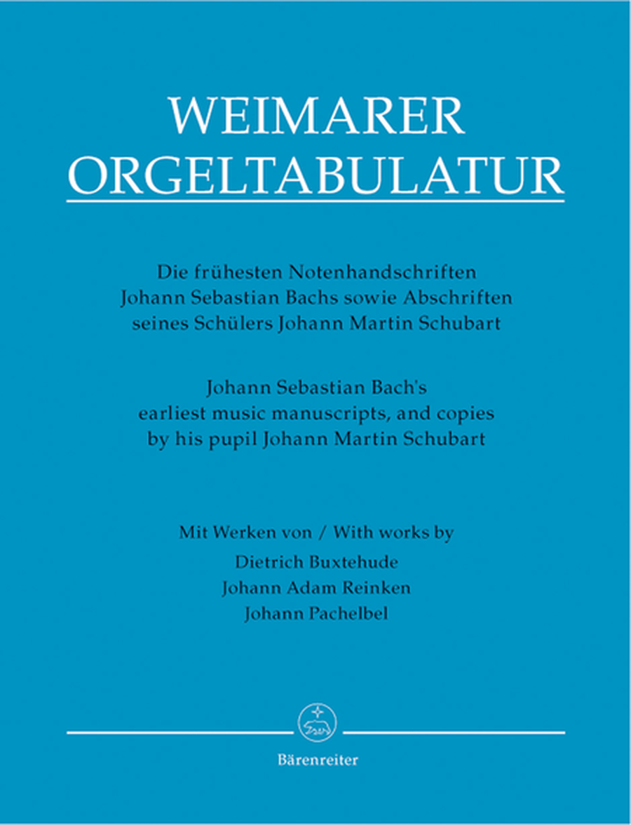 Weimarer Orgeltabulatur. Johann Sebastian Bach's earliest music manuscripts, and copies by his pupil Johann Martin Schubart