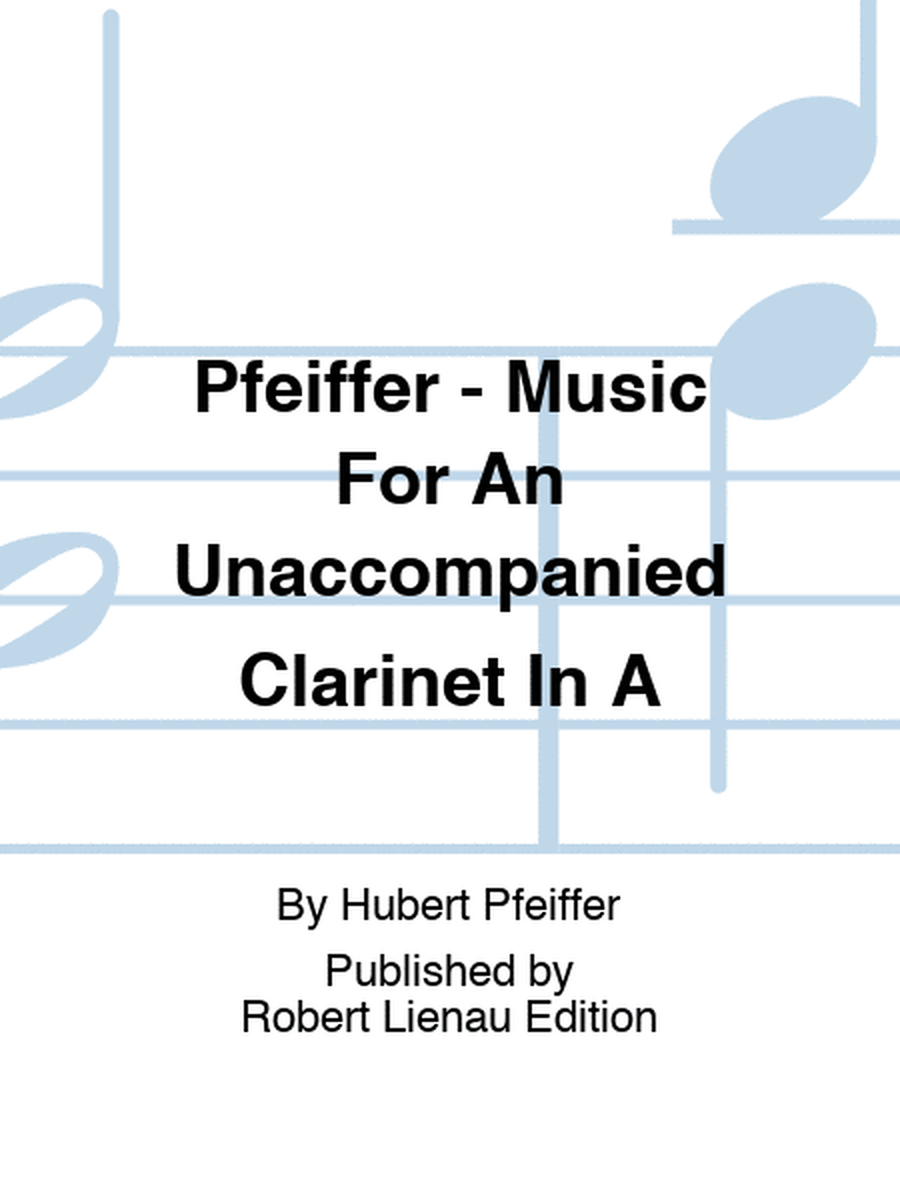 Pfeiffer - Music For An Unaccompanied Clarinet In A