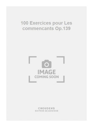 100 Exercices pour Les commencants Op.139