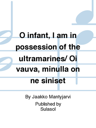 Book cover for O infant, I am in possession of the ultramarines/ Oi vauva, minulla on ne siniset