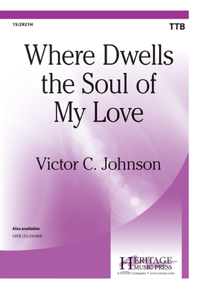 Book cover for Where Dwells the Soul of My Love