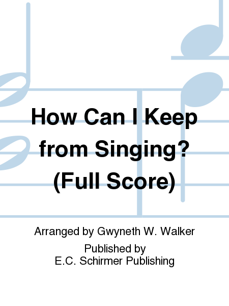 How Can I Keep from Singing? (Full score for #6336)