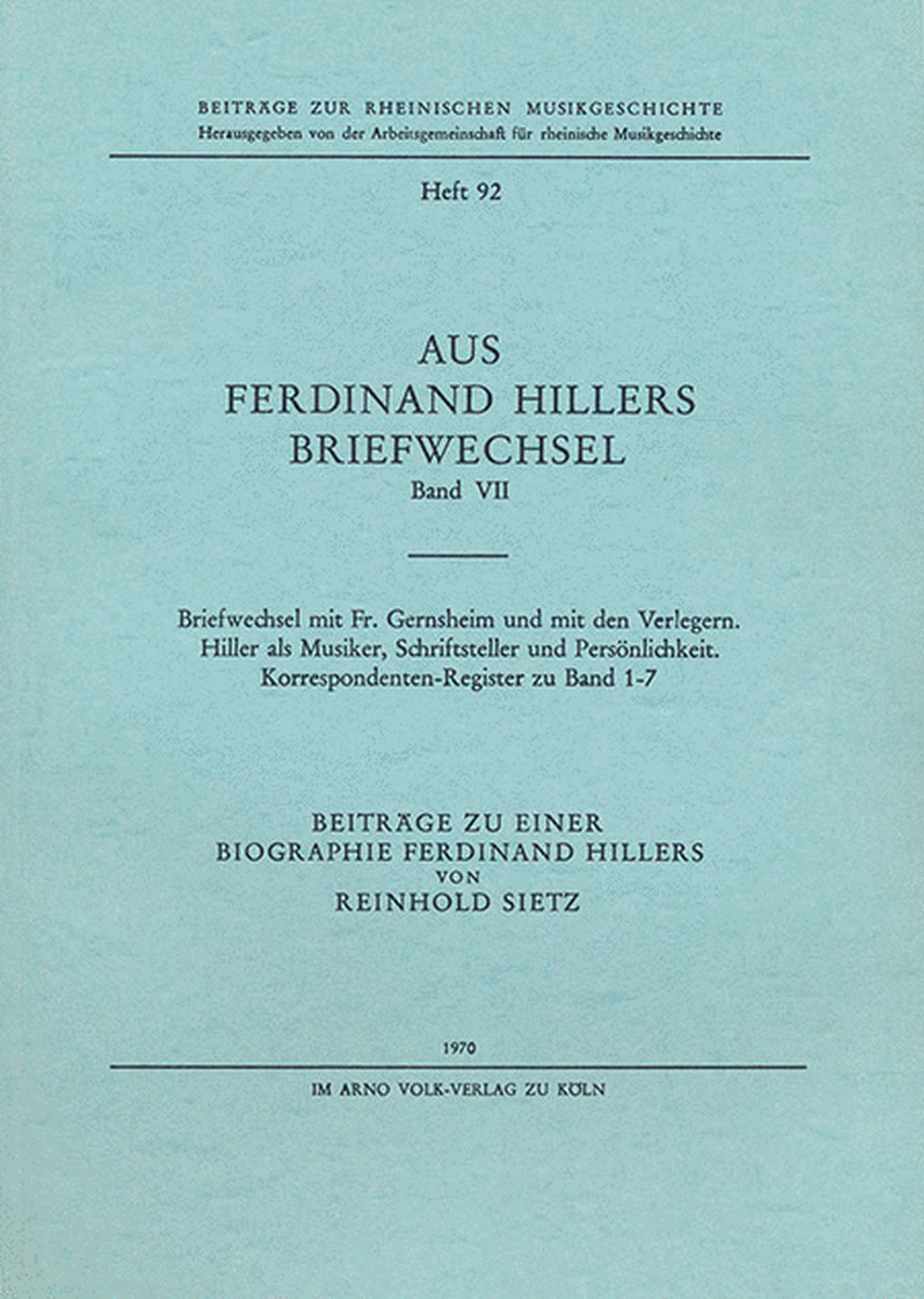 Aus Ferdinand Hillers Briefwechsel Band VII -Briefwechsel mit Fr. Gernsheim und mit den Verlegern. Hiller als Musiker, Schriftsteller und Persönlichkeit. Korrespondenten-Register zu Band 1-7-