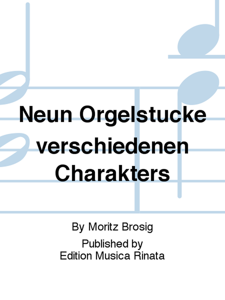 Neun Orgelstucke verschiedenen Charakters