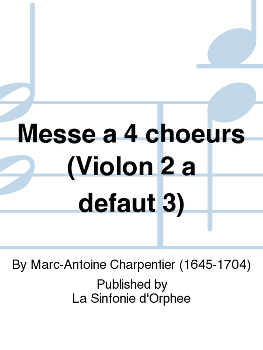 Messe a 4 choeurs (Violon 2 a defaut 3) by Marc-Antoine Charpentier Choir - Sheet Music