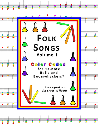 Folk Songs for 13-note Bells and Boomwhackers (with Color Coded Notes), VOL. 1