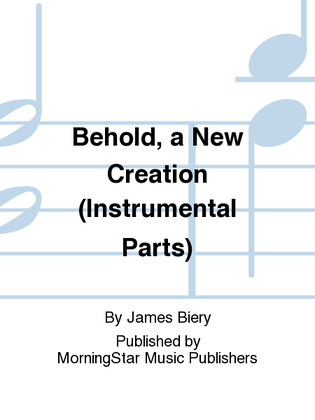 Book cover for Behold, a New Creation (Instrumental Parts)