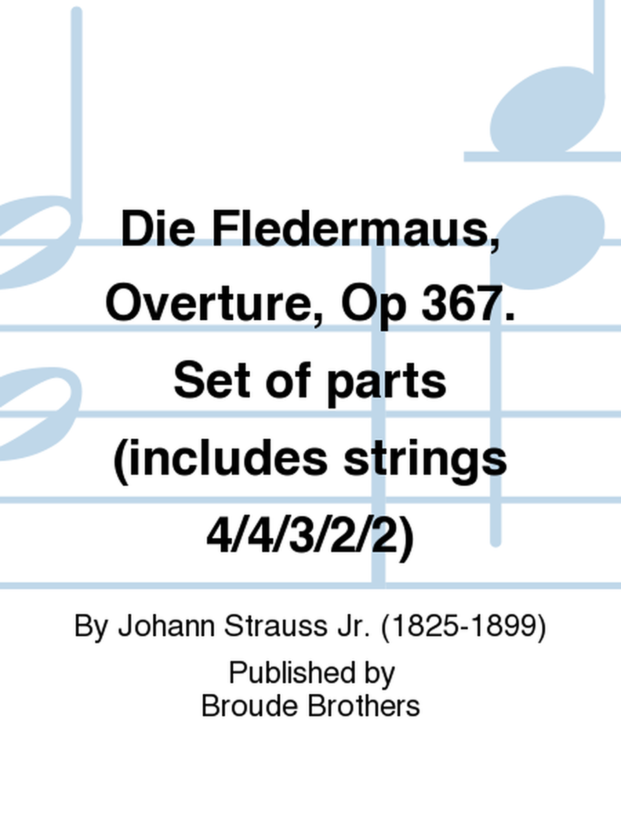 Die Fledermaus, Overture, Op 367. Set of parts (includes strings 4/4/3/2/2)