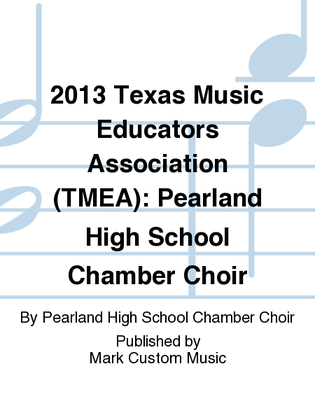 2013 Texas Music Educators Association (TMEA): Pearland High School Chamber Choir