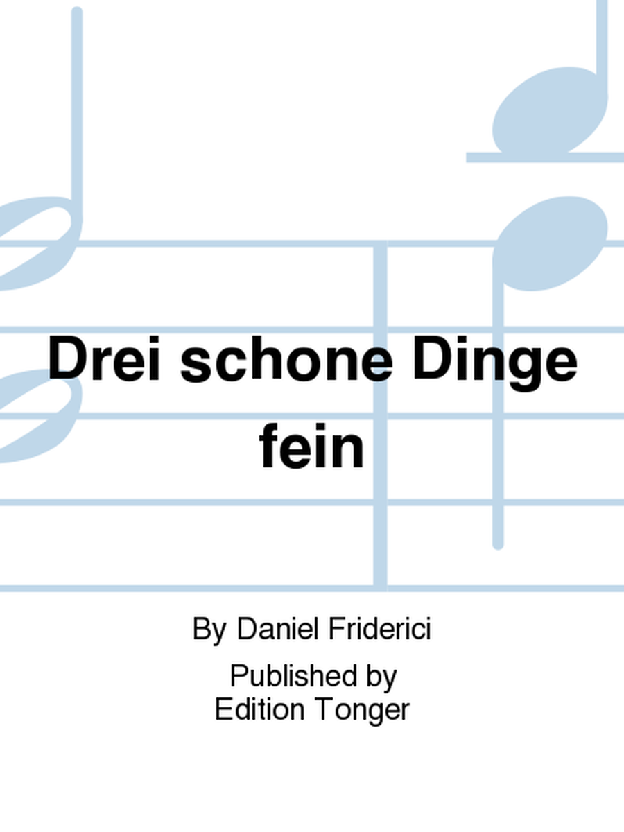 Drei schone Dinge fein