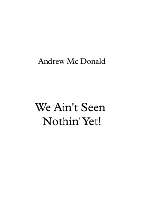 Book cover for We Ain't Seen Nothin' Yet!