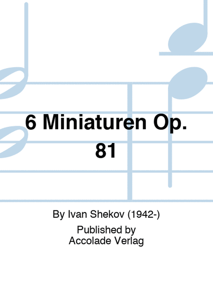 6 Miniaturen Op. 81