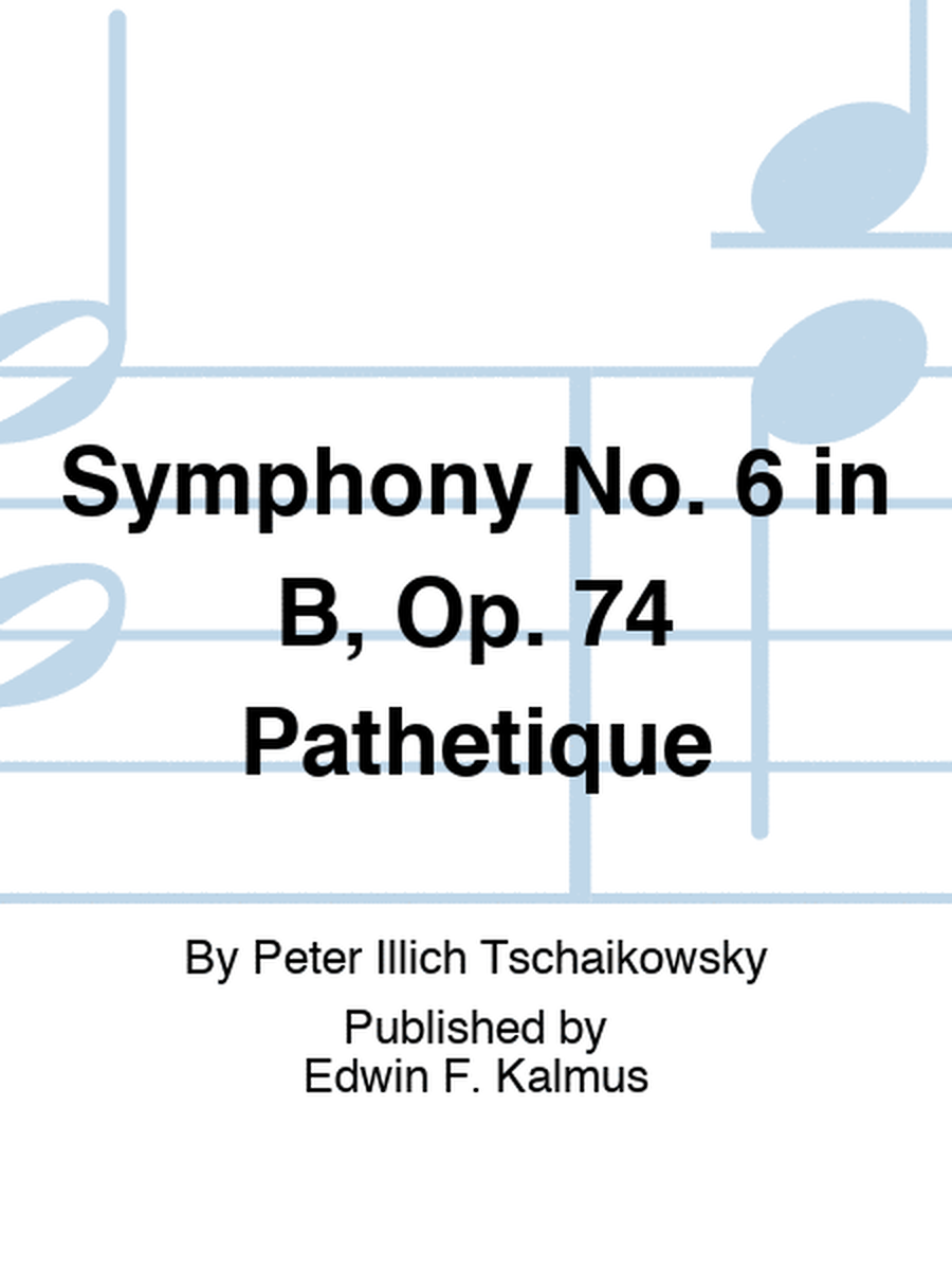 Symphony No. 6 in B, Op. 74 Pathetique