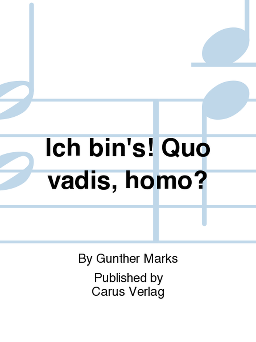 Ich bin's! Quo vadis, homo?