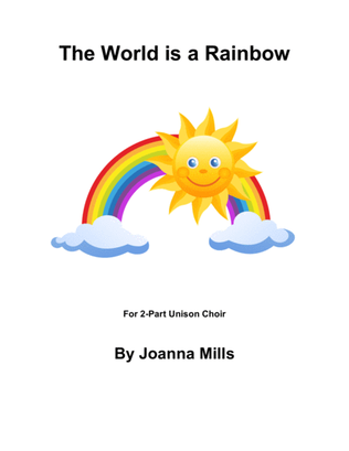 Book cover for The World is a Rainbow (For 2-Part Unison Choir)