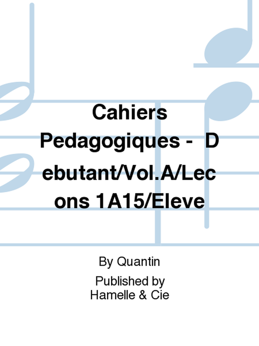 Cahiers Pedagogiques -  Debutant/Vol.A/Lecons 1A15/Eleve