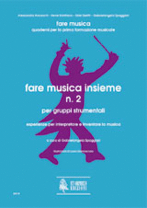 Fare musica insieme N. 2 per gruppi strumentali. Esperienze per interpretare e inventare la musica