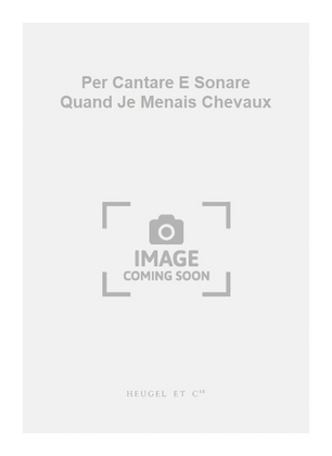 Book cover for Per Cantare E Sonare Quand Je Menais Chevaux