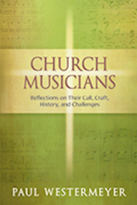 Church Musicians: Reflections on Their Call, Craft, History, and Challenges