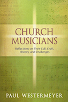 Book cover for Church Musicians Reflections on Their Call, Craft, History, and Challenges