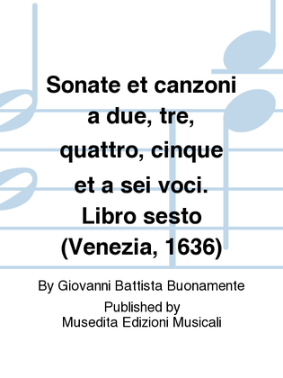 Book cover for Sonate et canzoni a due, tre, quattro, cinque et a sei voci. Libro sesto (Venezia, 1636)