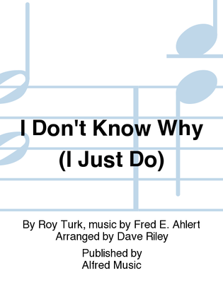Book cover for I Don't Know Why (I Just Do)