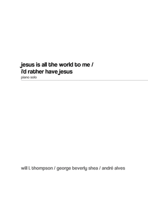 Book cover for Jesus Is All The World To Me / I'd Rather Have Jesus